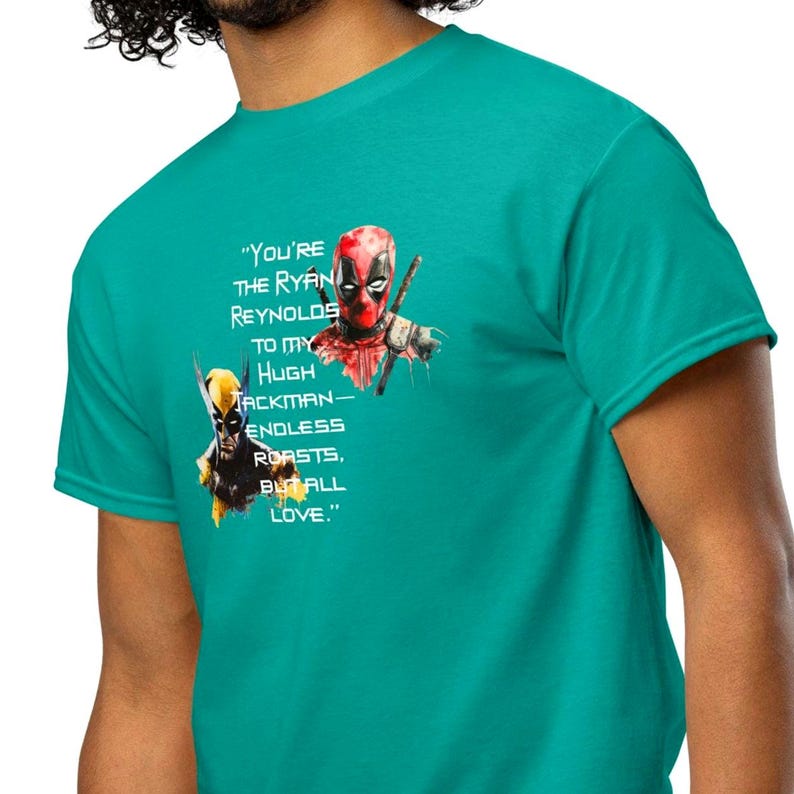 You're the Ryan Reynolds to my Hugh Jackman—endless roasts, but all love - DryBlend® T-Shirt