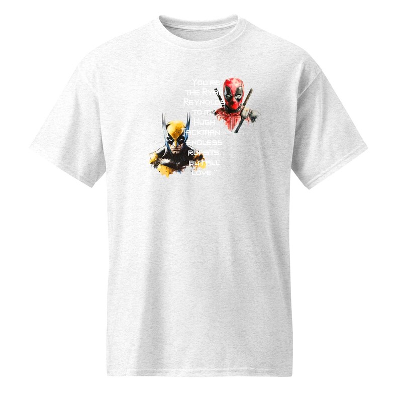 You're the Ryan Reynolds to my Hugh Jackman—endless roasts, but all love - DryBlend® T-Shirt