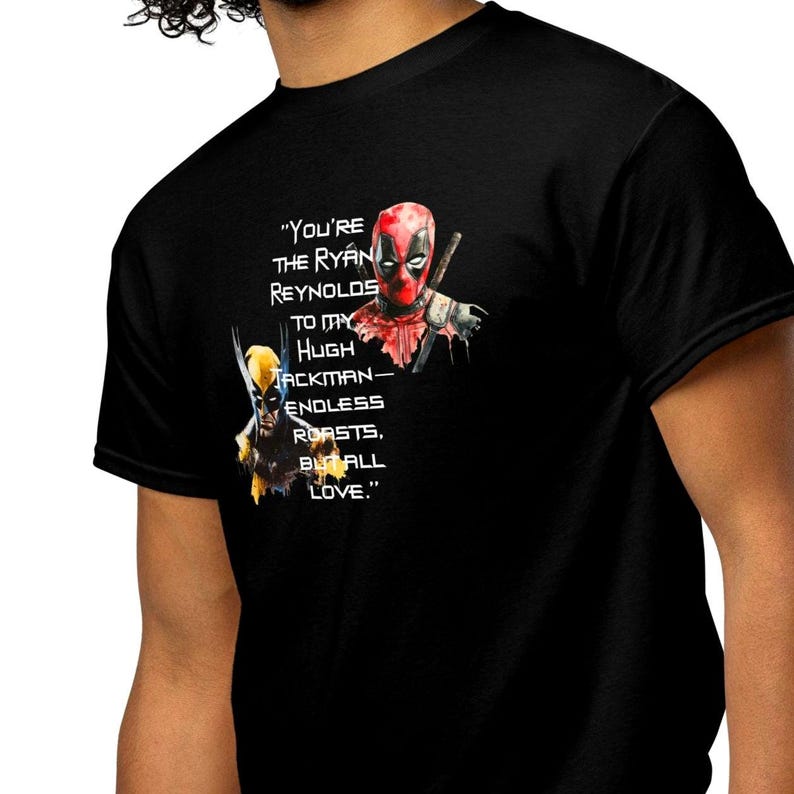 You're the Ryan Reynolds to my Hugh Jackman—endless roasts, but all love - DryBlend® T-Shirt