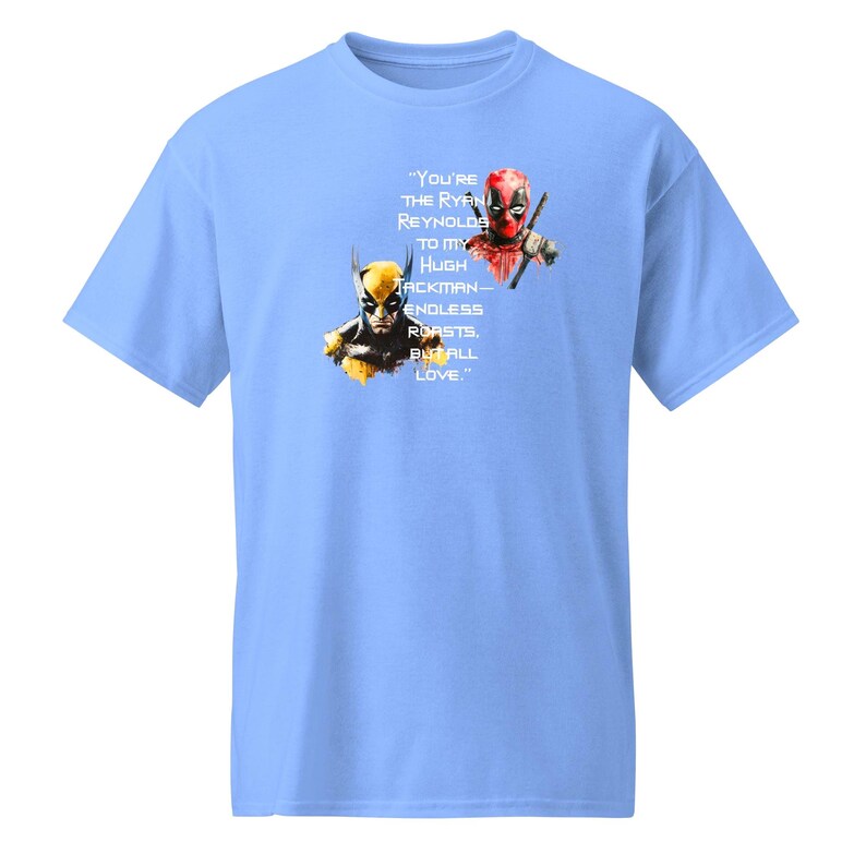 You're the Ryan Reynolds to my Hugh Jackman—endless roasts, but all love - DryBlend® T-Shirt