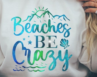 Beaches Be Crazy Sweatshirt, Beach Sweatshirt, Summer Sweatshirt, Funny Sweatshirt, Women's Sweatshirt, Vacation Sweatshirt, Gift For Her,