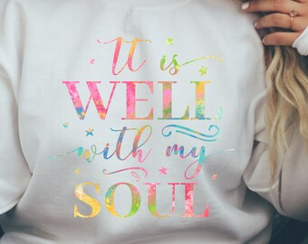 It Is Well With My Soul Sweatshirt, Christian Sweatshirt, Jesus Sweatshirt, Religion Sweatshirt, Inspirational Sweatshirt, Gift For Her, Mom