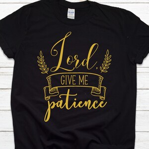 Lord Dame paciencia camiseta.Camiseta fe, camisa cristiana, camisa de fe, camisa religiosa, iglesia, discípulo, amor, gracia, fe, camisa de mujer, regalo