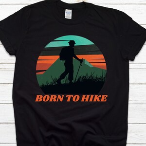 Born To Hike - Mountain Themed T Shirt, Hiking Tees, Outdoor Shirts, Wilderness Graphic Tee, Cool Outdoors Print, Retro Print