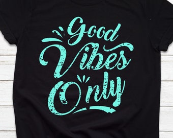 Good Vibes Only T-Shirt,Positivity shirt,Positive Vibes Shirt,inspirational shirt,motivational Shirt,Cute Shirt, Women's Shirt