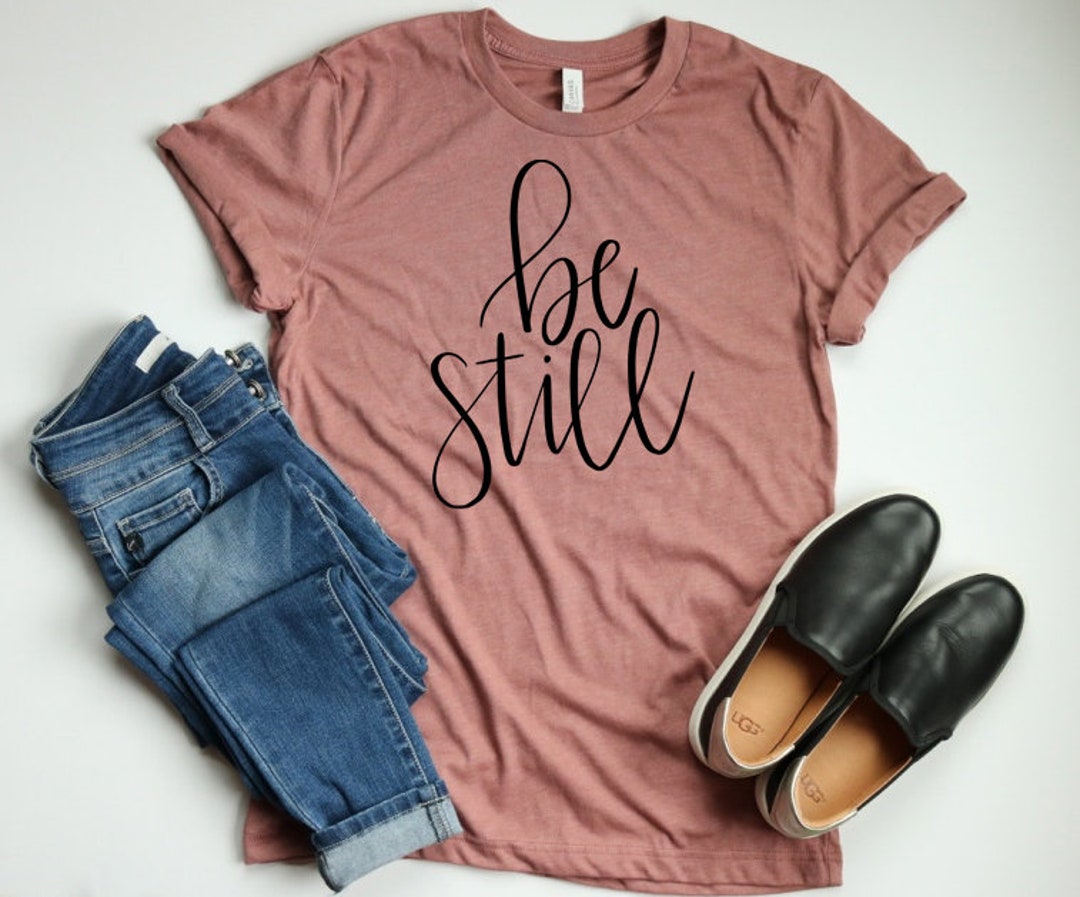 Be Still Shirt/ Be Still and Know/ Christian Shirt/ Still Etsy