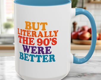 Retro Coffee Mug, 90s Nostalgia Cup, Vintage 1990s, But Literally the 90s were better, 11oz, 15oz Mug, Retro Coffee Cup, Vintage Coffee Mug