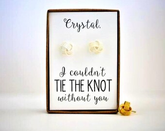 Personalized custom I couldn&#39;t tie the knot without you, bridesmaid proposal, gold knot earring, tie the knot, bridesmaid gift, custom bride