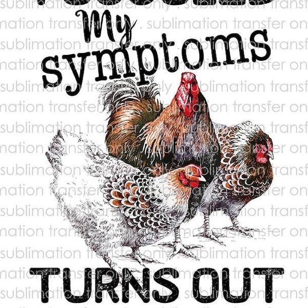 Sublimation Transfer- Ready to press- I googled my symptoms Chicken
