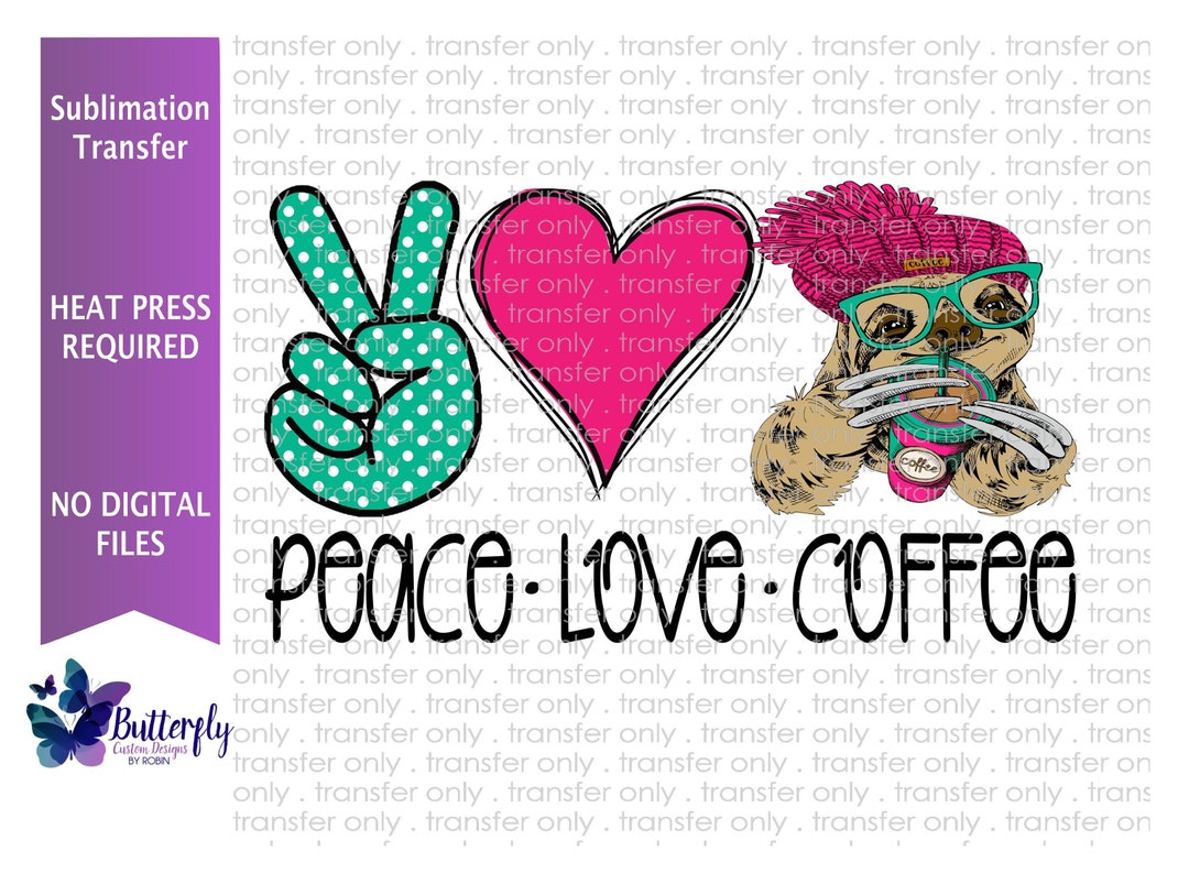 Sublimation Transfer Ready to Press Peace Love Coffee Sloth - Etsy