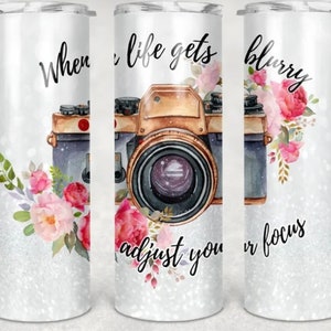 When Life Gets Blurry Camera Tumbler, When Life Gets Blurry Camera 20oz Tumbler, Tumbler Gift, Full Wrap Tumbler, Gift for Her
