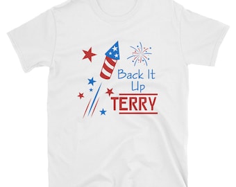 Back It Up Terry / Firecracker / Fireworks / 4th of July / Independence Day / Humor / Shirt / Clothing / Summer / July / Funny / Gift