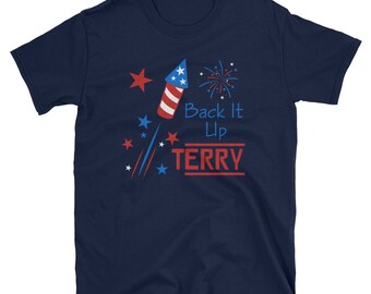 Back It Up Terry / Firecracker / Fireworks / 4th of July / Independence Day / Humor / Shirt / Clothing / Summer / July / Funny / Gift