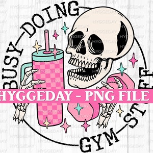 Busy doing gym stuff PNG, Digital Download, Sublimation, Printable, Sublimate, Fitness, Weights, skull, tumbler,