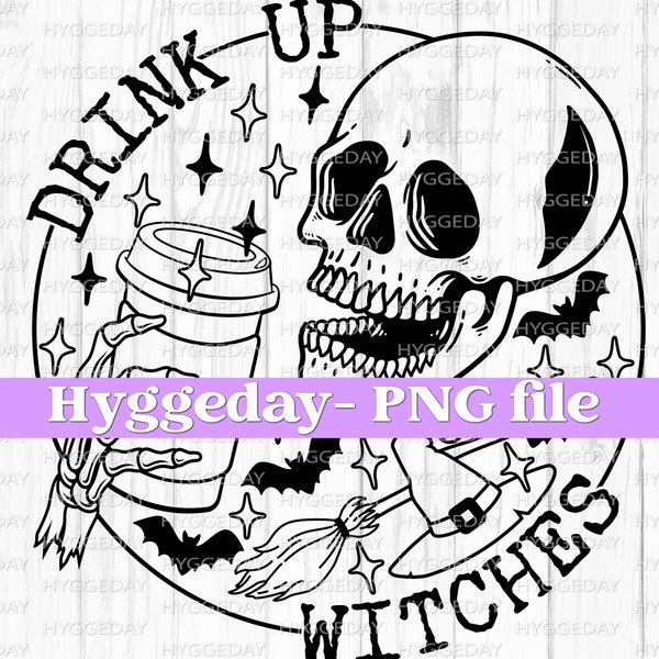 Drink Up Witches PNG, Digital Download, Sublimation, Sublimate, Halloween, Skull, Skeleton, Skellie, Coffee, Caffeine, one color