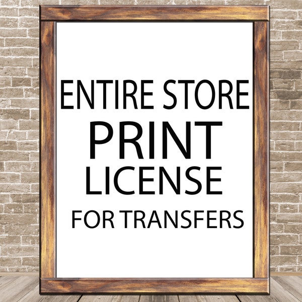 Entire Store Print License For Small businesses selling: Transfers, POD, Fabric printing, Screen printing, and other craft materials