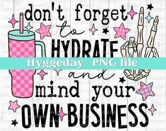 Don't forget to hydrate and mind your own business PNG, Digital Download, Sublimation, Sublimate, tumbler, sassy, snarky,  skull, skeleton,