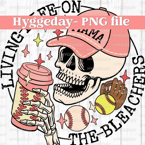 Living Life on the Bleachers PNG, Digital Download, baseball, softball, mama, mom, skull, skellie, spring, sublimate, sublimation