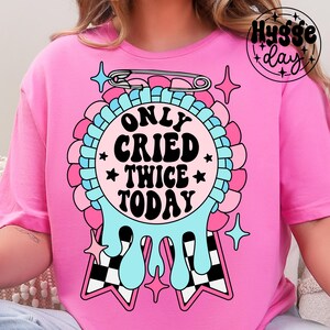 J'ai seulement pleuré deux fois aujourd'hui PNG, téléchargement numérique, sublimation, sublime pleurer beaucoup triste chemise de prix esthétique rétro santé mentale drôle mignonne
