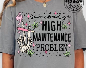 Cannabis PNG, Digital Download, Sublimation, Sublimate, somebody's high maintenance problem, marijuana, 4 20, pot, retro, vintage, skull,