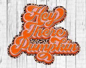 Hey there Pumpkin PNG, fall, autumn, halloween, thanksgiving, retro, Sublimation Download,