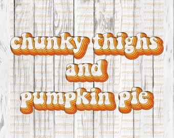 Chunky Thighs and pumpkin pie PNG, Sublimation Download, fall, autumn, thanksgiving, thankful, retro, Sublimate