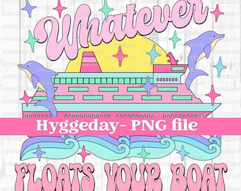 Whatever floats your boat PNG, Digital Download, Sublimation, Sublimate, cute, retro, vacation, cruise, ship, beach, waves, be yourself,