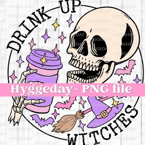 Drink Up Witches, PNG, Digital Download, Sublimate, Sublimation, Halloween, Witchy, Spell, Skull, Skeleton, Coffee, Caffeine, Spooky,