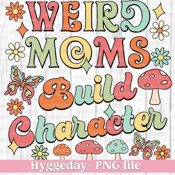 Weird Moms Build Character PNG, Digital Download, Sublimate, Sublimation, Vintage, Retro, Mama, autumn,