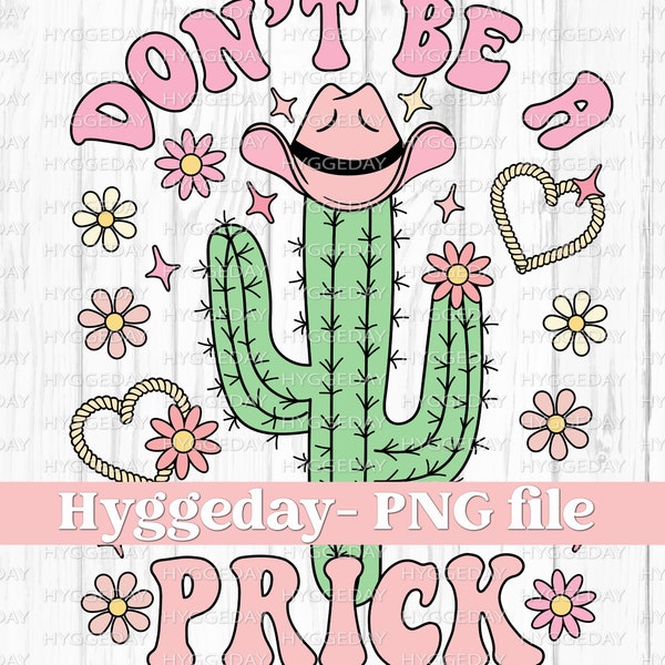 Don't be a Prick PNG, Digital Download, Sublimate, sublimation, cowboy, cactus, desert, country, western, pink, vintage, retro, cute