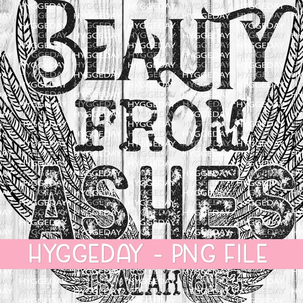 Beauty from ashes PNG, Digital Download, Sublimation, Sublimate, DTG Design, printable, christian, wings. beauty, strength, hope,