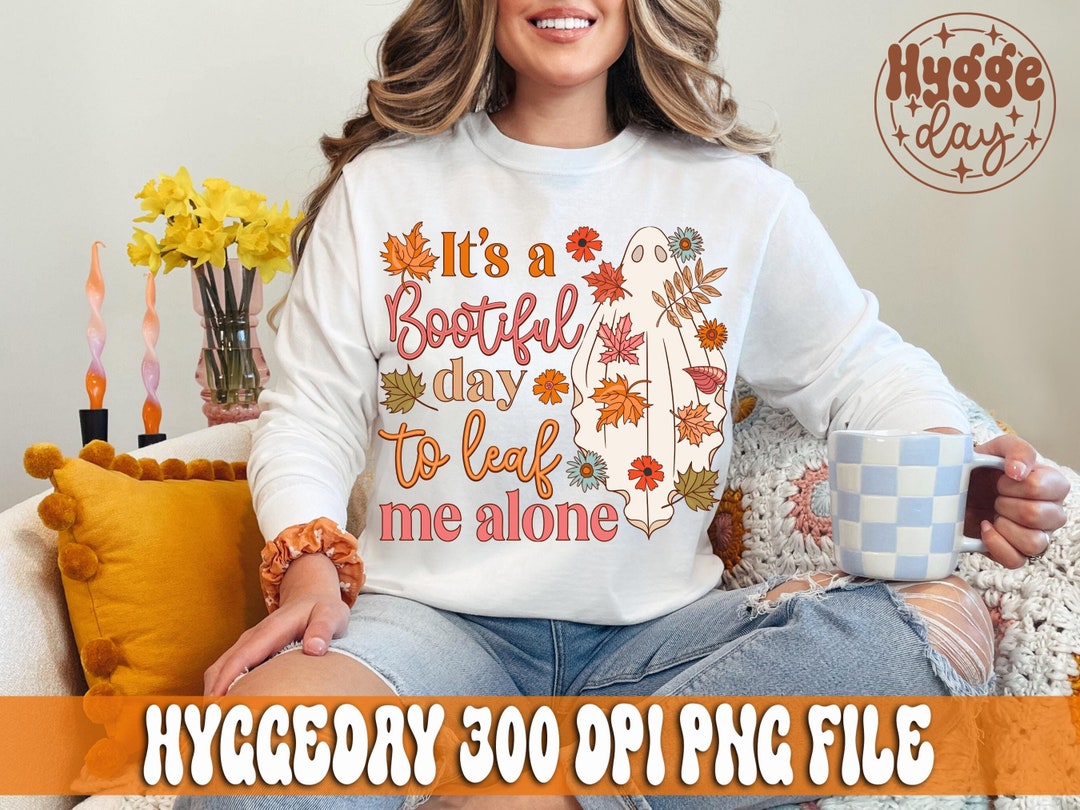 Leaf Me Alone PNG, Digital Download, Sublimation, Sublimate, Bootiful ...