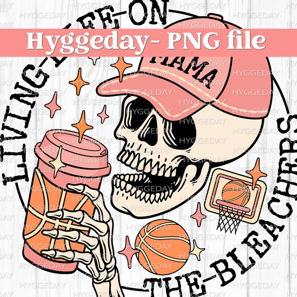 Living Life on the Bleachers PNG, Digital Download, basketball, mama, mom, skull, skellie, spring, sublimate, sublimation