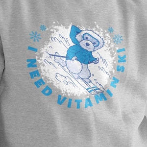 I Need Vitamin Ski Sweatshirt / Funny Snow Skiing Dog
