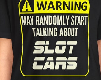 Slot Car Racing T-Shirt / Warning Sign Talk About Slot Cars Racing Tee Funny Gift Slot Car Racer
