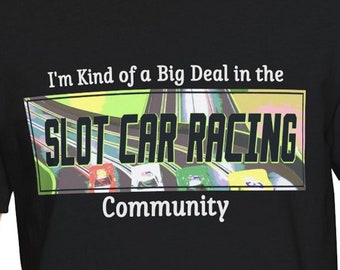 Slot Car Racing T-Shirt / Big Deal Slot Car Community Racing Tee Funny Gift Slot Car Racer
