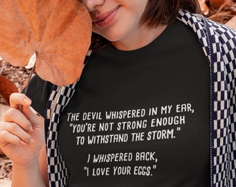 Funny Deviled Eggs T-Shirt / The Devil Whispered In My Ear Storm Tee in Black or Navy Blue