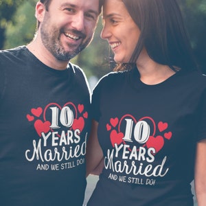 10th Anniversary T-Shirt / 10 Years Married and We Still Do! Funny Gift for Man Woman Husband Wife Couple