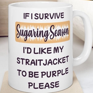 Sugaring Saison Becher / Wenn ich die Sugaring Saison überlebe möchte ich meine Zwangsjacke lila sein / Lustiger Ahornsirup Becher 11oz 15oz