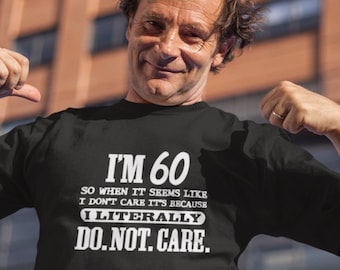 Tengo 60 años y literalmente no importa camiseta / divertido senior de la ciudad 60 cumpleaños regalo de cumpleaños