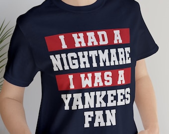 Nightmare I Was A Yankees Fan T-Shirt / Funny Boston Baseball Fan TShirt