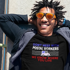 Funny Mailman T-Shirt / Don&#39;t Mess With Postal Workers We Know Where You Live in Black or Navy Blue