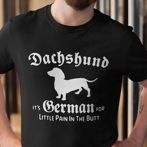 Funny Dachshund Shirt / German For Little Pain In The Butt / Doxie Wiener Dog Dad Gift for Dog Mom
