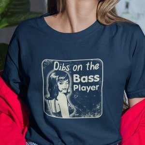 Dibs on the Bass Player T-Shirt / Funny Musician Girlfriend Tee in Black or Navy Blue