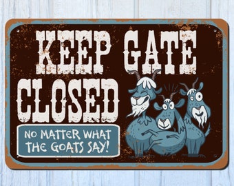 Keep Gate Closed Metal Sign | Funny Farm Sign No Matter What Goats Say \ 12" by 8"