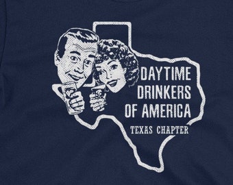 Day Drinking Shirt Daytime Drinkers of America Texas Chapter Funny Party Tee