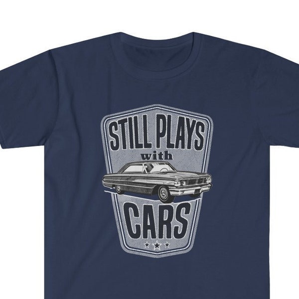 Still Plays With Cars Shirt / Classic '64 Galaxie Automobile Car Buff Auto Gift