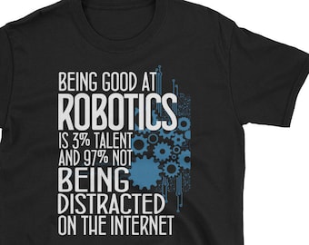 Being Good at Robotics T-shirt / Robotics Engineering High School