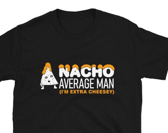 Nacho Average Man Shirt Extra Cheesey / Funny Boyfriend Mari Guy Cadeau