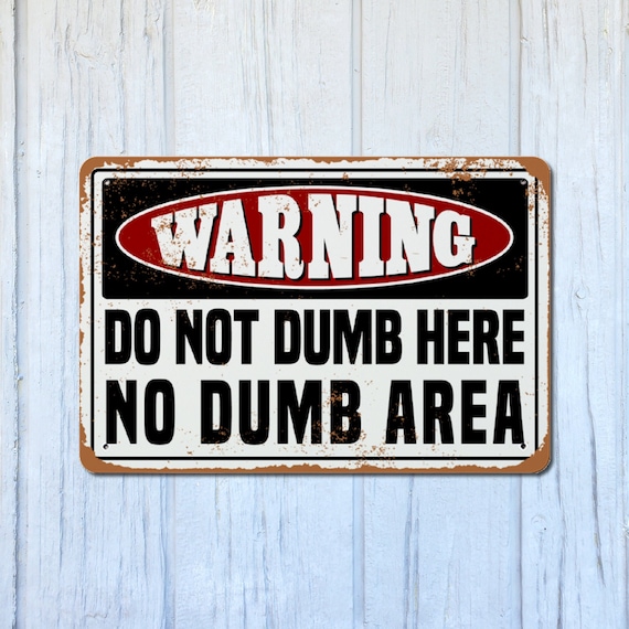 No Dumb Area Metal Sign 12x8 / Aluminum Funny Indoor Outdoor
